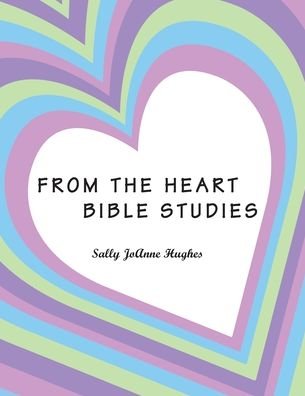 Cover for Sally Joanne Hughes · From the Heart: Bible Studies (Paperback Book) (2019)