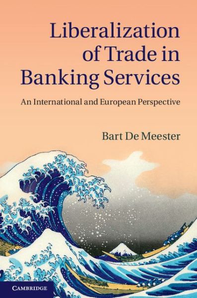 Cover for Bart De Meester · Liberalization of Trade in Banking Services: An International and European Perspective (Hardcover Book) (2014)