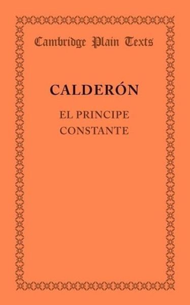 Cover for Pedro Calderon de la Barca · El principe constante - Cambridge Plain Texts (Paperback Book) (2013)