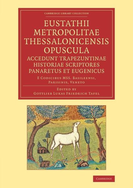 Cover for Eustanthius · Eustathii Metropolitae Thessalonicensis Opuscula. Accedunt Trapezuntinae Historiae Scriptores Panaretus et Eugenicus: E codicibus Mss. Basileensi, Parisinis, Veneto - Cambridge Library Collection - Classics (Paperback Book) (2013)