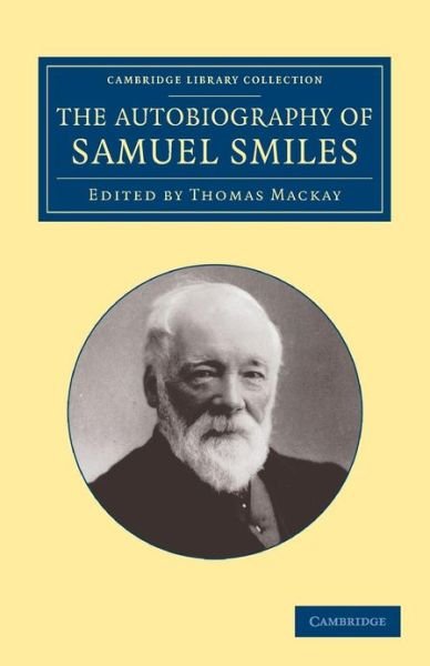 Cover for Samuel Smiles · The Autobiography of Samuel Smiles, LL.D. - Cambridge Library Collection - Technology (Paperback Book) (2013)