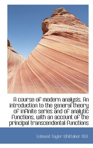 Cover for Edmund Taylor Whittaker · A Course of Modern Analysis. an Introduction to the General Theory of Infinite Series and of Analyti (Paperback Book) (2009)