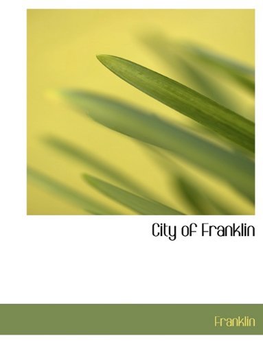 City of Franklin - Franklin - Böcker - BiblioLife - 9781117970493 - 4 april 2010