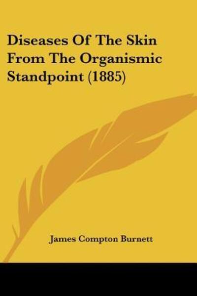 Cover for James Compton Burnett · Diseases Of The Skin From The Organismic Standpoint (1885) (Paperback Book) (2009)