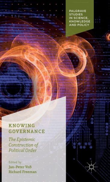 Cover for Richard Freeman · Knowing Governance: The Epistemic Construction of Political Order - Palgrave Studies in Science, Knowledge and Policy (Gebundenes Buch) [1st ed. 2016 edition] (2015)