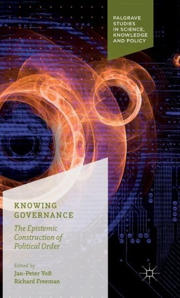 Cover for Richard Freeman · Knowing Governance: The Epistemic Construction of Political Order - Palgrave Studies in Science, Knowledge and Policy (Hardcover bog) [1st ed. 2016 edition] (2015)