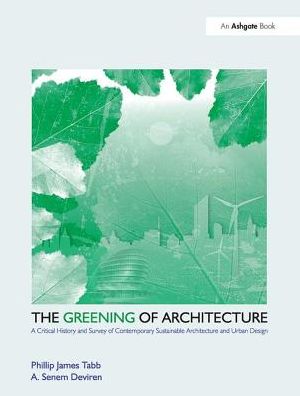 Cover for Phillip James Tabb · The Greening of Architecture: A Critical History and Survey of Contemporary Sustainable Architecture and Urban Design (Hardcover Book) (2017)