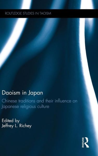 Cover for Jeffrey L Richey · Daoism in Japan: Chinese traditions and their influence on Japanese religious culture - Routledge Studies in Taoism (Hardcover Book) (2015)