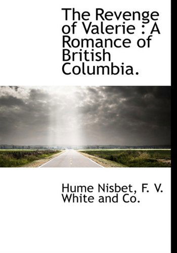 Cover for Hume Nisbet · The Revenge of Valerie: a Romance of British Columbia. (Hardcover Book) (2010)