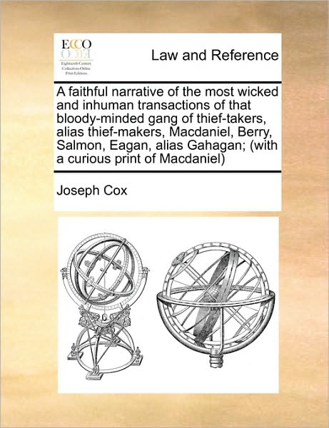 Cover for Joseph Cox · A Faithful Narrative of the Most Wicked and Inhuman Transactions of That Bloody-minded Gang of Thief-takers, Alias Thief-makers, Macdaniel, Berry, Salmo (Paperback Book) (2010)