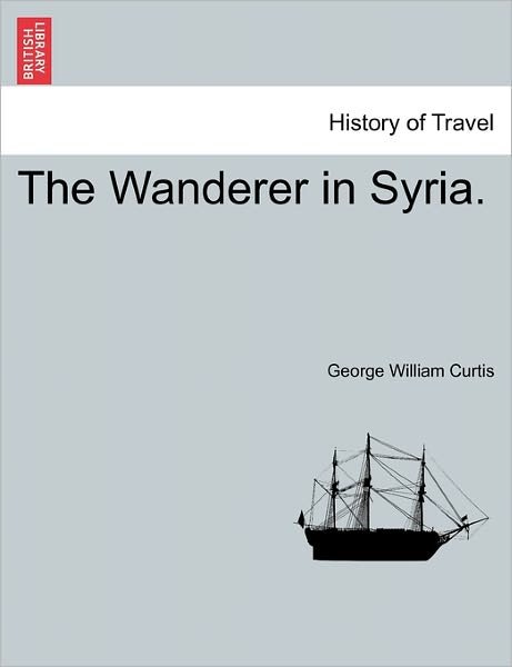 Cover for George William Curtis · The Wanderer in Syria. (Paperback Book) (2011)
