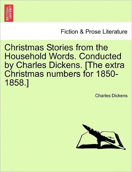 Cover for Charles Dickens · Christmas Stories from the Household Words. Conducted by Charles Dickens. [the Extra Christmas Numbers for 1850-1858.] (Paperback Book) (2011)