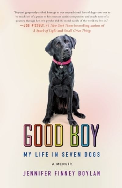 Good Boy: My Life in Seven Dogs - Jennifer Finney Boylan - Books - Celadon Books - 9781250783493 - June 1, 2021