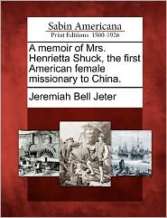 Cover for Jeremiah Bell Jeter · A Memoir of Mrs. Henrietta Shuck, the First American Female Missionary to China. (Paperback Book) (2012)