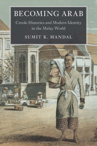 Cover for Sumit K. Mandal · Becoming Arab: Creole Histories and Modern Identity in the Malay World - Asian Connections (Paperback Book) (2017)