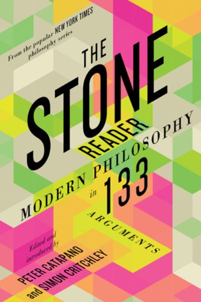 Cover for The Stone Reader: Modern Philosophy in 133 Arguments (Paperback Book) (2022)