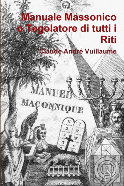 Cover for Claude André Vuillaume · Manuale Massonico o Tegolatore Di Tutti I Riti (Paperback Book) (2016)