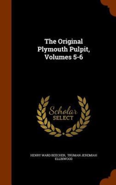 The Original Plymouth Pulpit, Volumes 5-6 - Henry Ward Beecher - Books - Arkose Press - 9781343645493 - September 28, 2015