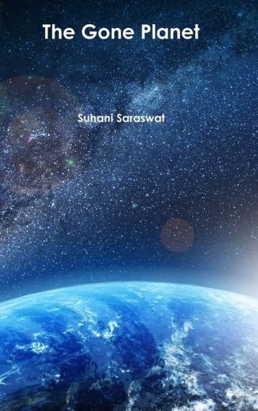 Cover for Suhani Saraswat · The Gone Planet (Hardcover Book) (2016)