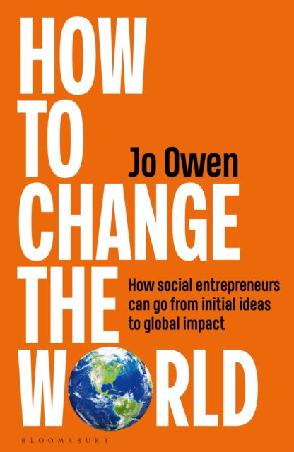 Cover for Jo Owen · How to Change the World: The essential handbook for social entrepreneurs, donors and policy makers (Hardcover Book) (2025)