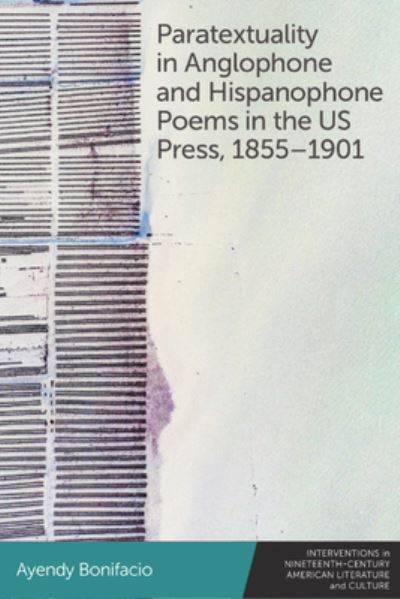 Cover for Ayendy Bonifacio · Paratextuality in Anglophone and Hispanophone Poems in the Us Press, 1855 1901 - Interventions in Nineteenth-Century American Literature and Culture (Innbunden bok) (2024)