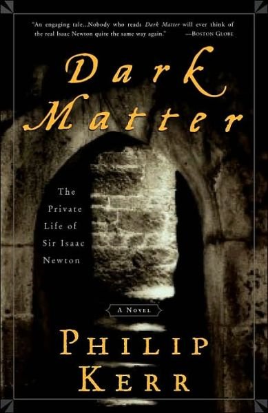 Cover for Philip Kerr · Dark Matter: the Private Life of Sir Isaac Newton: a Novel (Paperback Book) [Reprint edition] (2003)