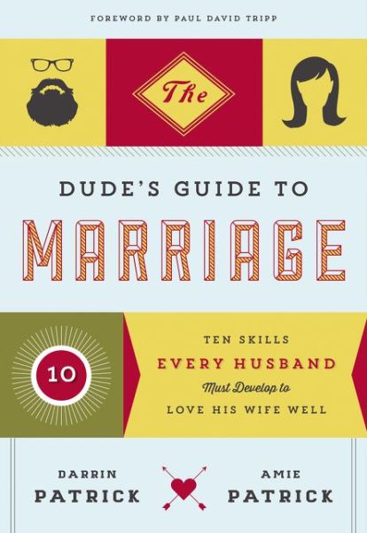 Cover for Darrin Patrick · The Dude's Guide to Marriage: Ten Skills Every Husband Must Develop to Love His Wife Well (Paperback Book) (2015)