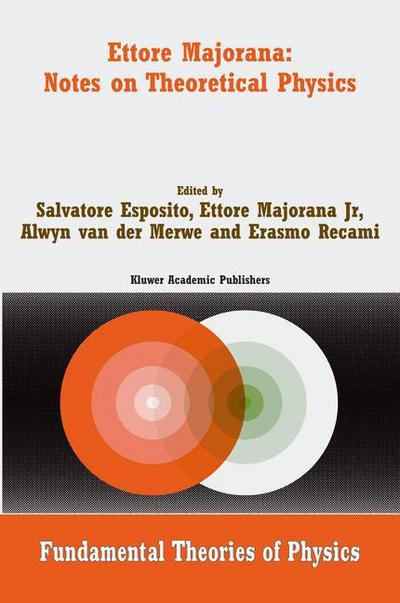 Cover for Ettore Majorana · Ettore Majorana: Notes on Theoretical Physics - Fundamental Theories of Physics (Hardcover Book) [2004 edition] (2003)