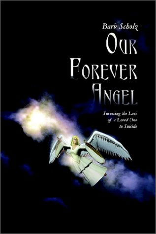 Cover for Barb Scholz · Our Forever Angel: Surviving the Loss of a Loved One to Suicide (Hardcover Book) (2002)