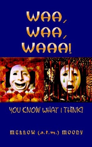 Cover for Mellow (A T. M. ). Moody · Waa, Waa, Waaa!: (You Know What I Think?) (Paperback Book) (2003)