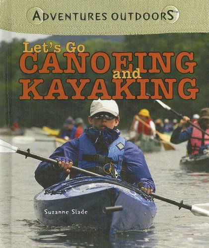 Cover for Suzanne Slade · Let's Go Canoeing and Kayaking (Adventures Outdoors) (Hardcover Book) (2006)