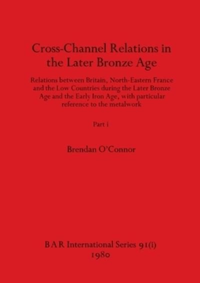 Cover for Brendan O'Connor · Cross-Channel Relations in the Later Bronze Age, Part i (Paperback Book) (1980)