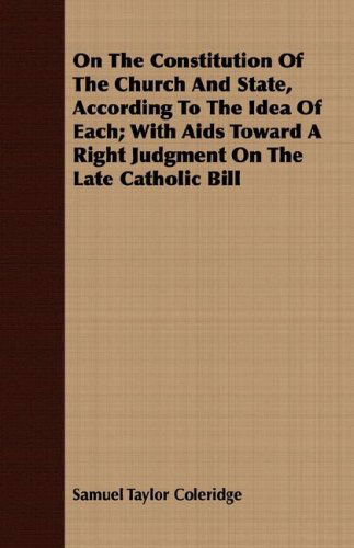 Cover for Samuel Taylor Coleridge · On the Constitution of the Church and State, According to the Idea of Each; with Aids Toward a Right Judgment on the Late Catholic Bill (Paperback Book) (2008)