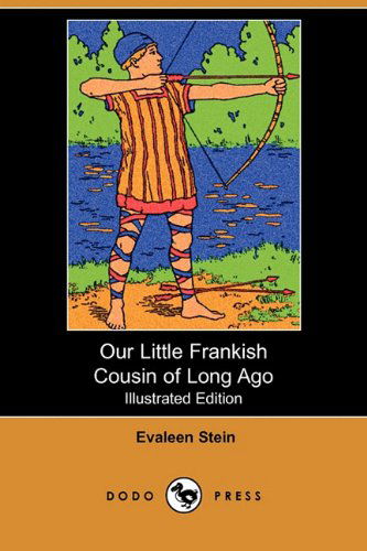 Cover for Evaleen Stein · Our Little Frankish Cousin of Long Ago (Illustrated Edition) (Dodo Press) (Taschenbuch) [Illustrated edition] (2009)
