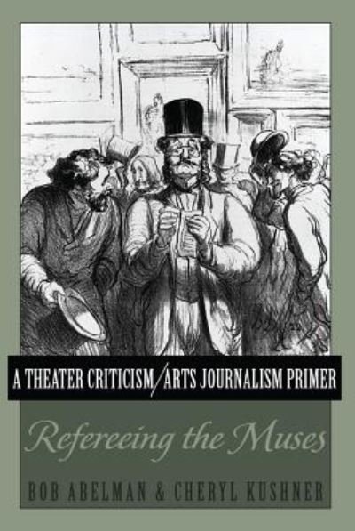 Cover for Bob Abelman · A Theater Criticism / Arts Journalism Primer: Refereeing the Muses (Paperback Book) [New edition] (2013)