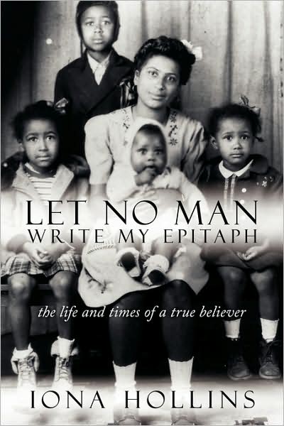 Let No Man Write My Epitaph - Iona Hollins - Books - AuthorHouse - 9781434390493 - August 1, 2008