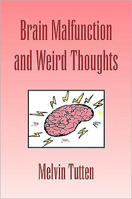 Cover for Melvin Tutten · Brain Malfunction and Weird Thoughts (Paperback Book) (2009)