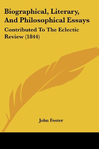 Cover for John Foster · Biographical, Literary, and Philosophical Essays: Contributed to the Eclectic Review (1844) (Pocketbok) (2008)