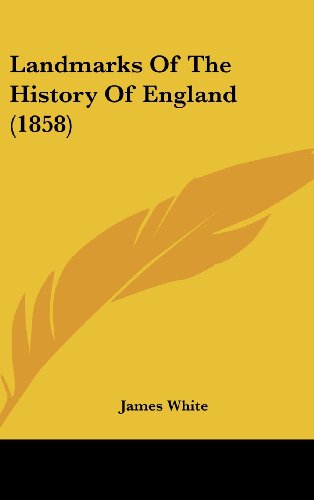 Landmarks of the History of England (1858) - James White - Książki - Kessinger Publishing, LLC - 9781436958493 - 18 sierpnia 2008