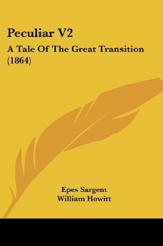 Peculiar V2: a Tale of the Great Transition (1864) - Epes Sargent - Bøger - Kessinger Publishing, LLC - 9781437117493 - 1. oktober 2008
