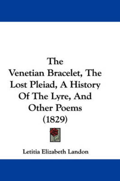 Cover for Letitia Elizabeth Landon · The Venetian Bracelet, the Lost Pleiad, a History of the Lyre, and Other Poems (1829) (Paperback Book) (2008)
