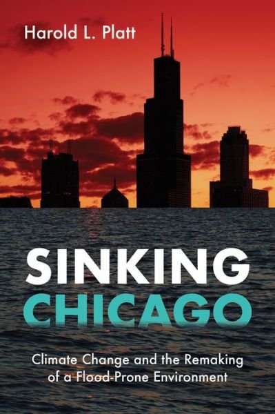 Cover for Harold L Platt · Sinking Chicago: Climate Change and the Remaking of a Flood-Prone Environment - Urban Life, Landscape and Policy (Paperback Book) (2018)