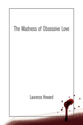 Cover for Laurence Howard · The Madness of Obsessive Love (Hardcover Book) (2009)
