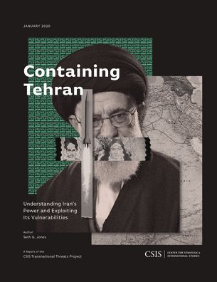 Cover for Seth G. Jones · Containing Tehran: Understanding Iran's Power and Exploiting Its Vulnerabilities - CSIS Reports (Paperback Book) (2020)