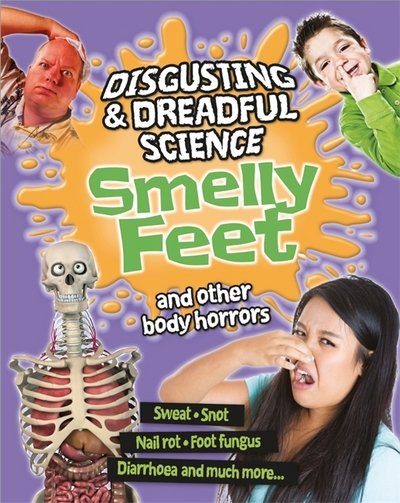 Cover for Anna Claybourne · Disgusting and Dreadful Science: Smelly Feet and Other Body Horrors - Disgusting and Dreadful Science (Paperback Bog) [Illustrated edition] (2017)