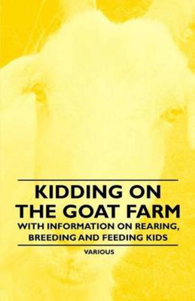 Cover for Kidding on the Goat Farm - with Information on Rearing, Breeding and Feeding Kids (Paperback Book) (2011)