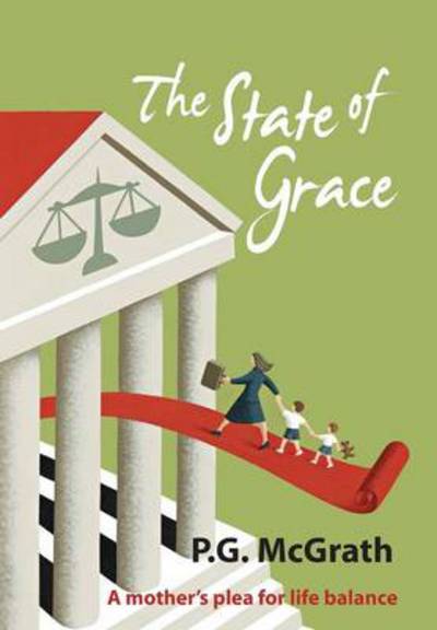 Cover for P. G. Mcgrath · The State of Grace: a Mother's Plea for Life Balance (Hardcover Book) (2014)