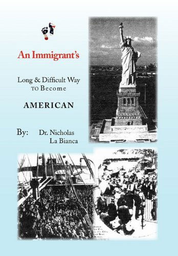 Cover for Nicholas La Bianca · An Immigrant's: Long &amp; Difficult Way to Become American (Hardcover Book) (2010)