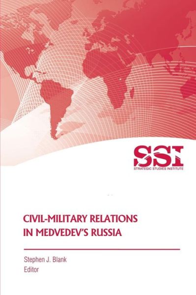 Cover for Strategic Studies Institute · Civil-military Relations in Medvedev's Russia (Paperback Book) (2011)