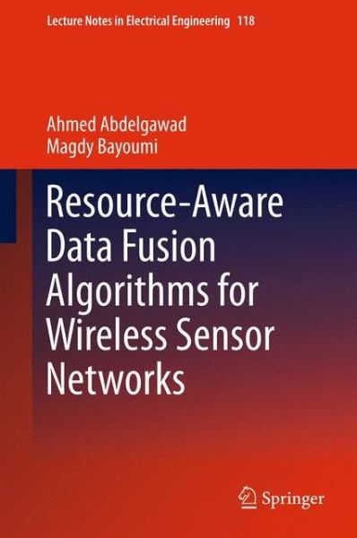 Cover for Ahmed Abdelgawad · Resource-Aware Data Fusion Algorithms for Wireless Sensor Networks - Lecture Notes in Electrical Engineering (Hardcover Book) (2012)